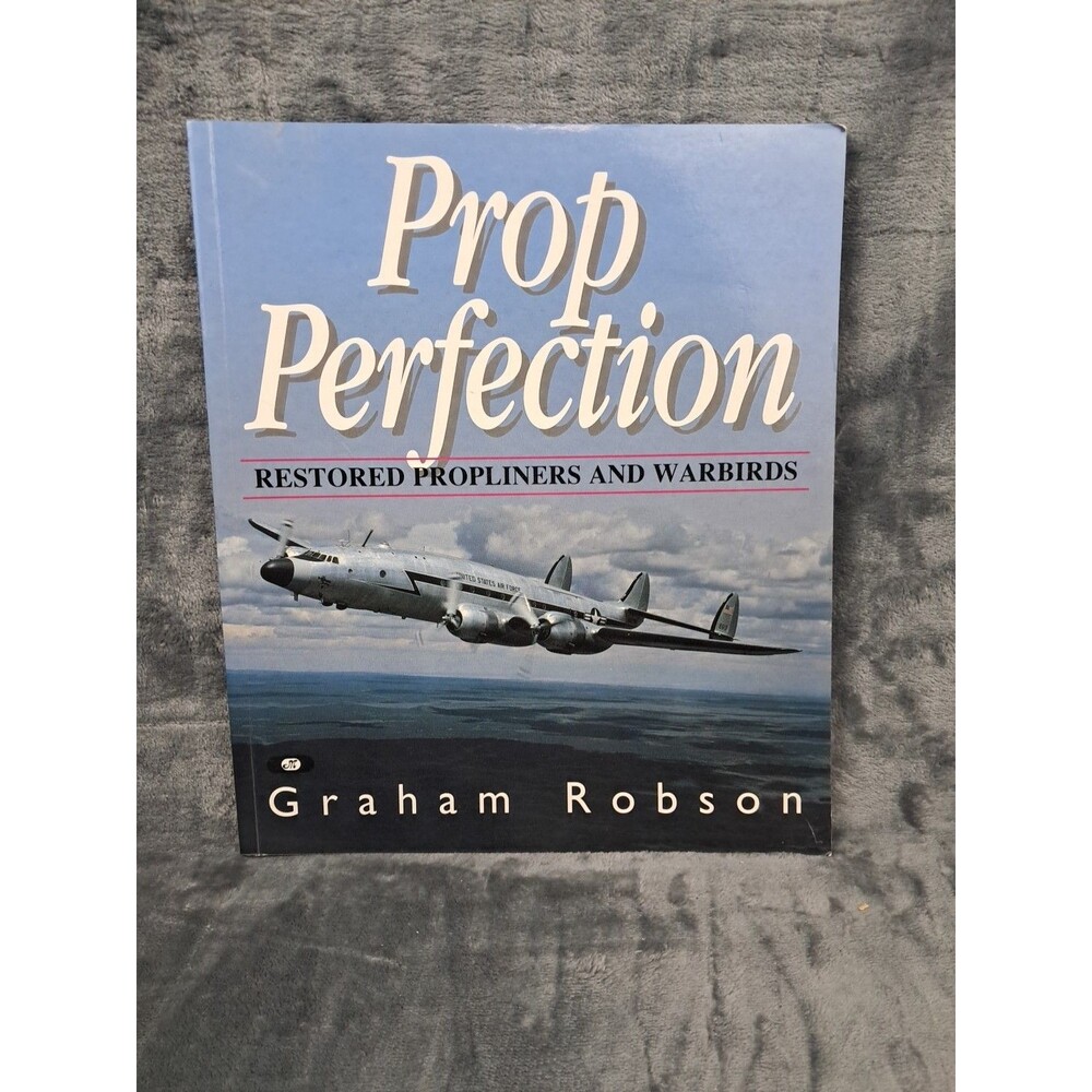 Prop Perfection: Restored Propliners& Warbirds,Graham Robson,Aviation Motorbooks